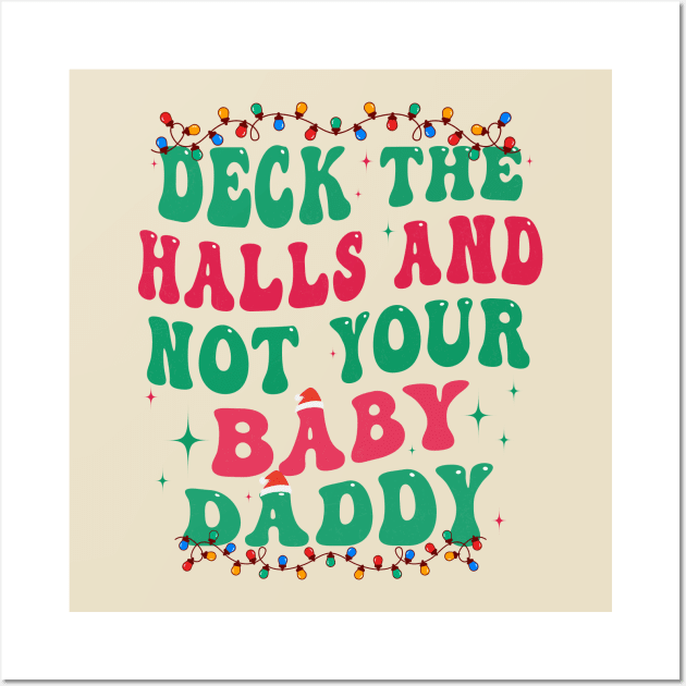 Deck The Halls And Not Your Baby Daddy Wall Art by Flow-designs